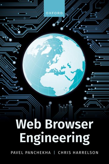 The cover for Web Browser Engineering, published by Oxford University Press. Click the cover to buy a copy.