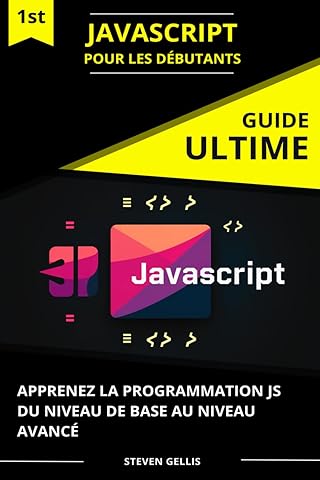JavaScript pour les Débutants: Apprenez la Programmation JS du Niveau de Bases au Niveau Avancé