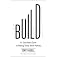 Build: An Unorthodox Guide to Making Things Worth Making – An NYT Bestselling Entrepreneurship and Product Design Manual